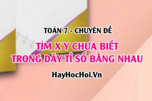 Tìm các ẩn số x, y chưa biết trong dãy tỉ số bằng nhau Cách giải và Bài tập Toán 7 (cực hay)